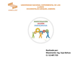 UNIVERSIDAD NACIONAL EXPERIMENTAL DE LOS
LLANOS
OCCIDENTALES EZEQUIEL ZAMORA
Realizado por:
Maestrante: Ing. Suja Bahsas
C.I 12.487.725
 