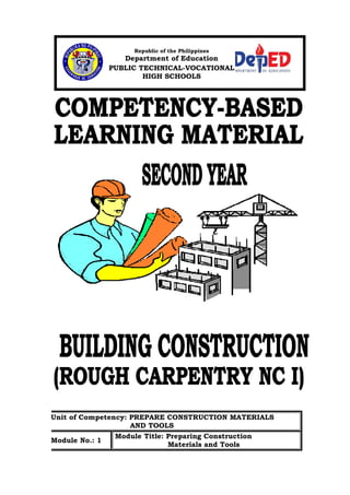 Republic of the Philippines 
Department of Education 
PUBLIC TECHNICAL-VOCATIONAL 
HIGH SCHOOLS 
Unit of Competency: PREPARE CONSTRUCTION MATERIALS 
AND TOOLS 
Module No.: 1 Module Title: Preparing Construction 
Materials and Tools 
 