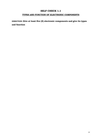 19
SELF CHECK 1.1
TYPES AND FUNCTION OF ELECTRONIC COMPONENTS
DIRECTION: Give at least five (5) electronic components and give its types
and function
 