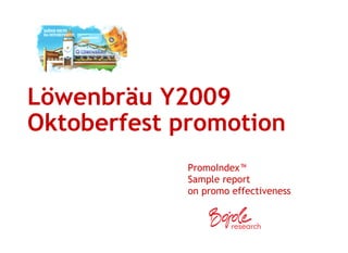 Löwenbräu Y2009 
Oktoberfest promotion 
PromoIndex™ 
Sample report 
on promo effectiveness 
 