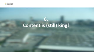 6.		
Content	is	(sgll)	king!	
	
 