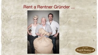 Rent a Rentner Gründer ...
 