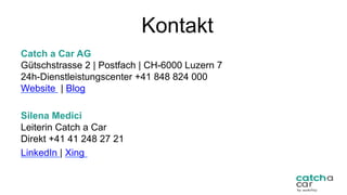 Kontakt
Catch a Car AG
Gütschstrasse 2 | Postfach | CH-6000 Luzern 7
24h-Dienstleistungscenter +41 848 824 000
Website | B...
