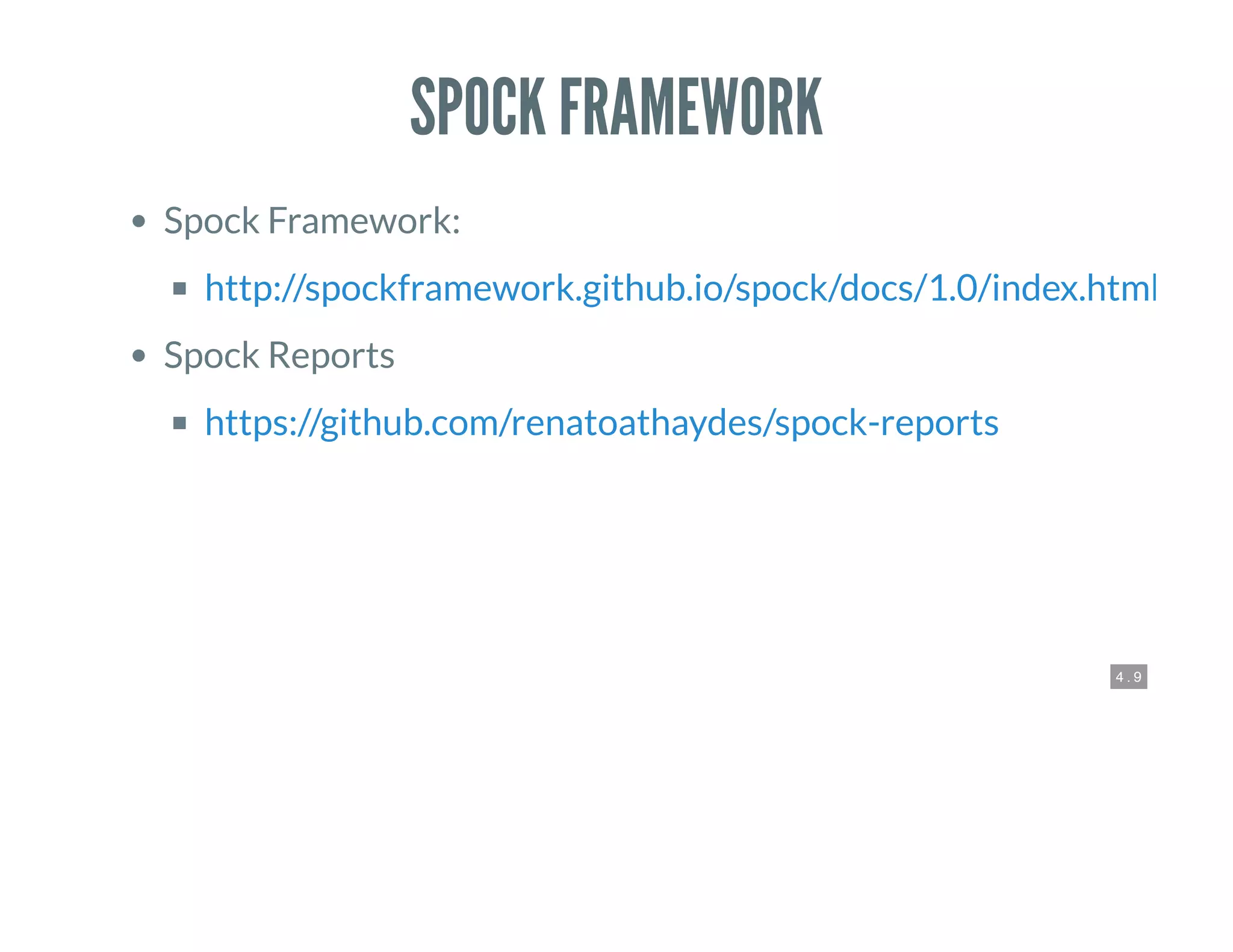 4 . 9
SPOCK FRAMEWORK
Spock Framework:
Spock Reports
http://spockframework.github.io/spock/docs/1.0/index.html
https://github.com/renatoathaydes/spock-reports
 