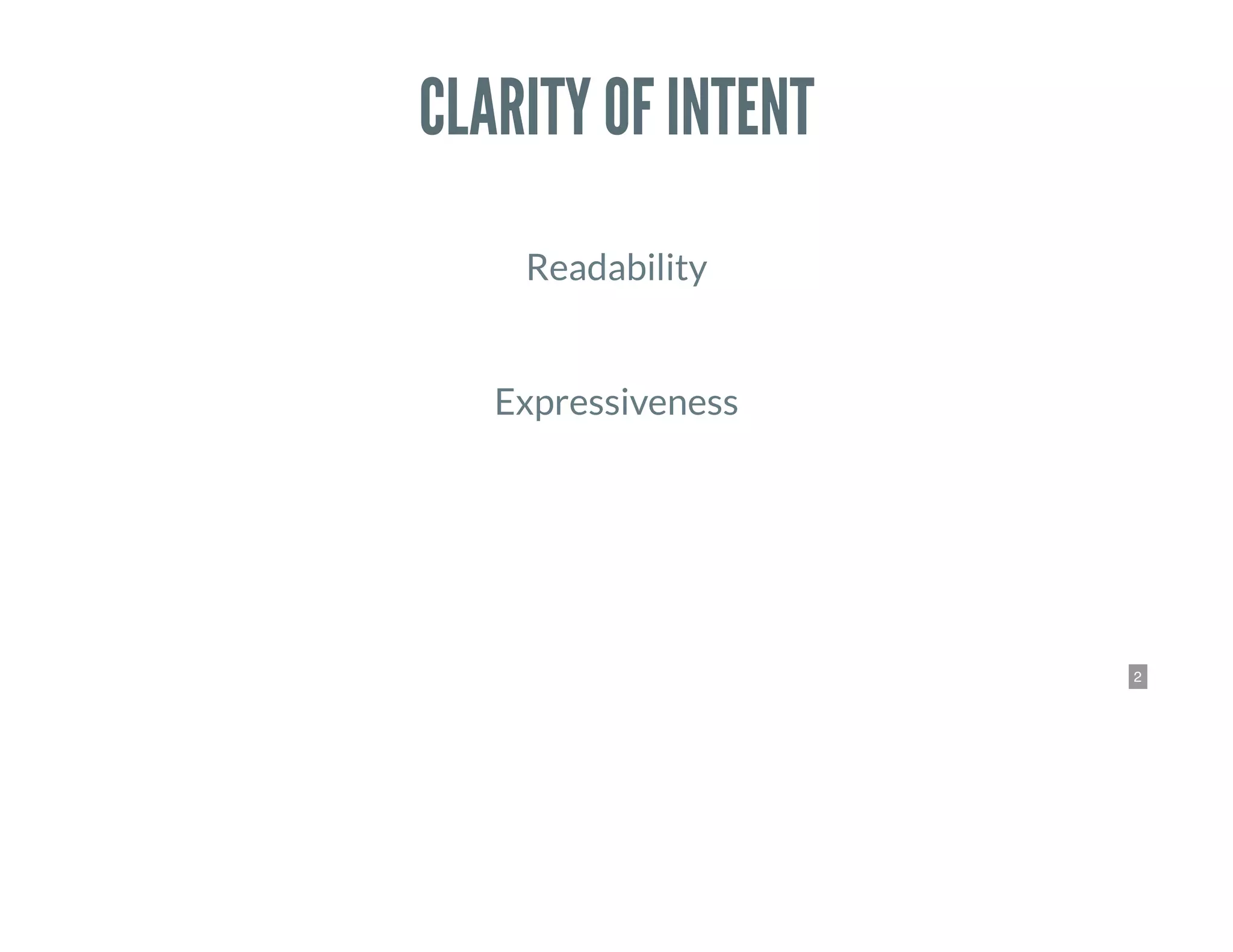 2
CLARITY OF INTENT
 
Readability
 
Expressiveness
 