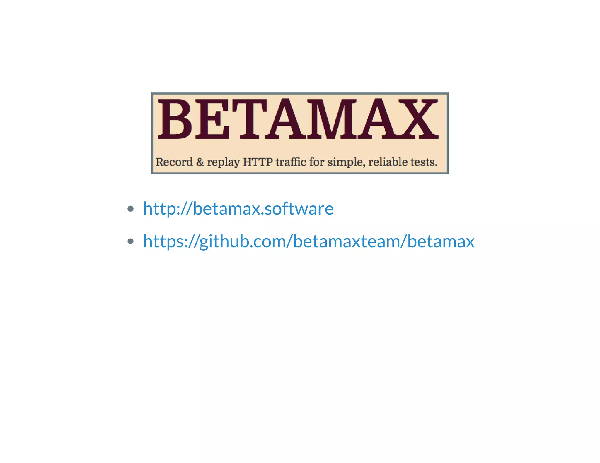  
http://betamax.software
https://github.com/betamaxteam/betamax
 
