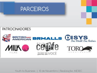 PARCEIROS


PATROCINADORES




      Youth to Business | 10 de Novembro | Realização: AIESEC
 