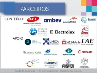 PARCEIROS
CONTEÚDO




   APOIO




    Youth to Business | 10 de Novembro | Realização: AIESEC
 