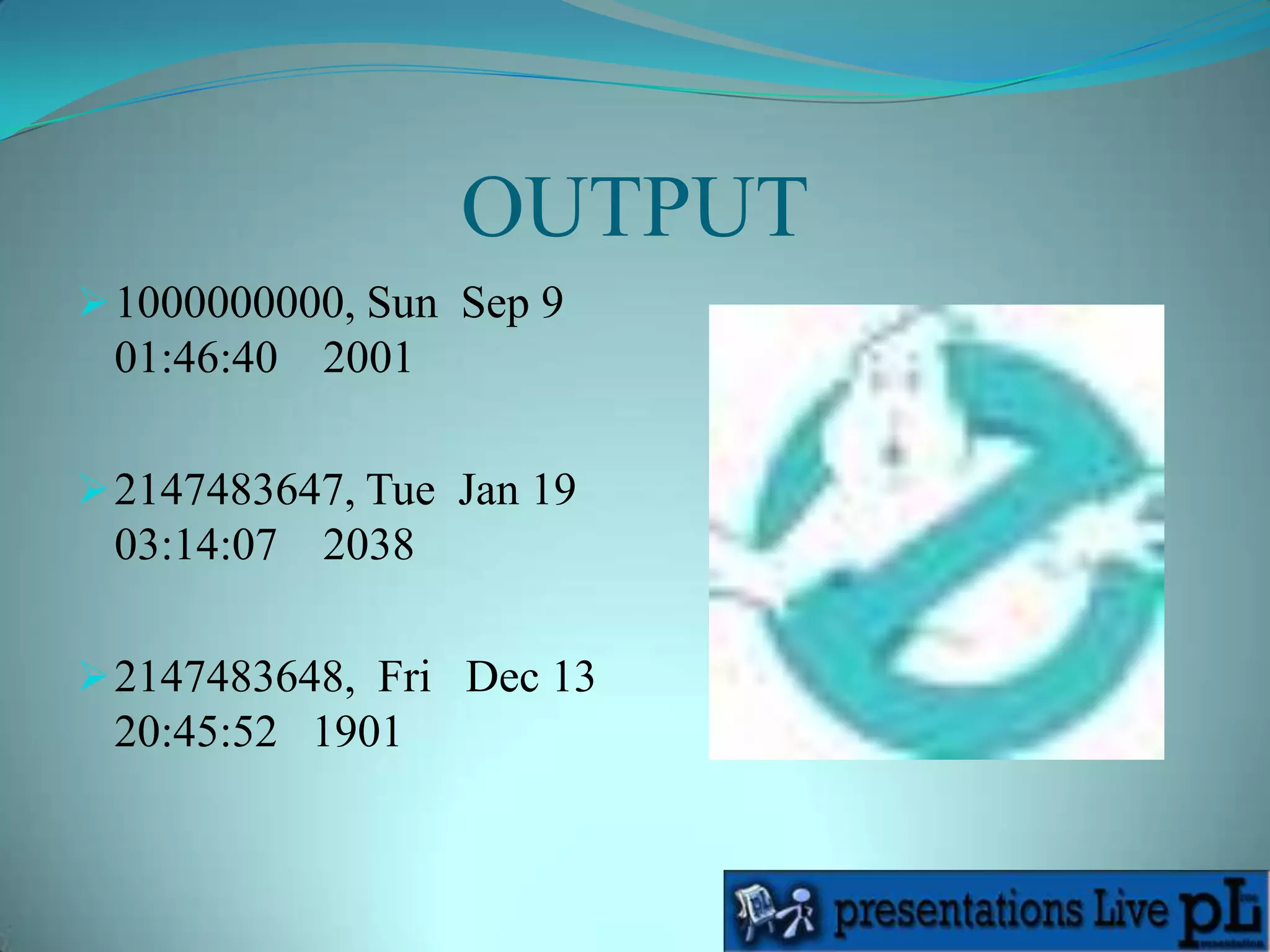 An examle C programint main (int argc, char **argv) {        time_t t;        t = (time_t) 1000000000;       printf ("%d, %s", (int) t, asctime (gmtime (&t)));        t = (time_t) (0x7FFFFFFF);        printf ("%d, %s", (int) t, asctime (gmtime (&t)));        t++;        printf ("%d, %s", (int) t, asctime (gmtime (&t))); return 0; } 