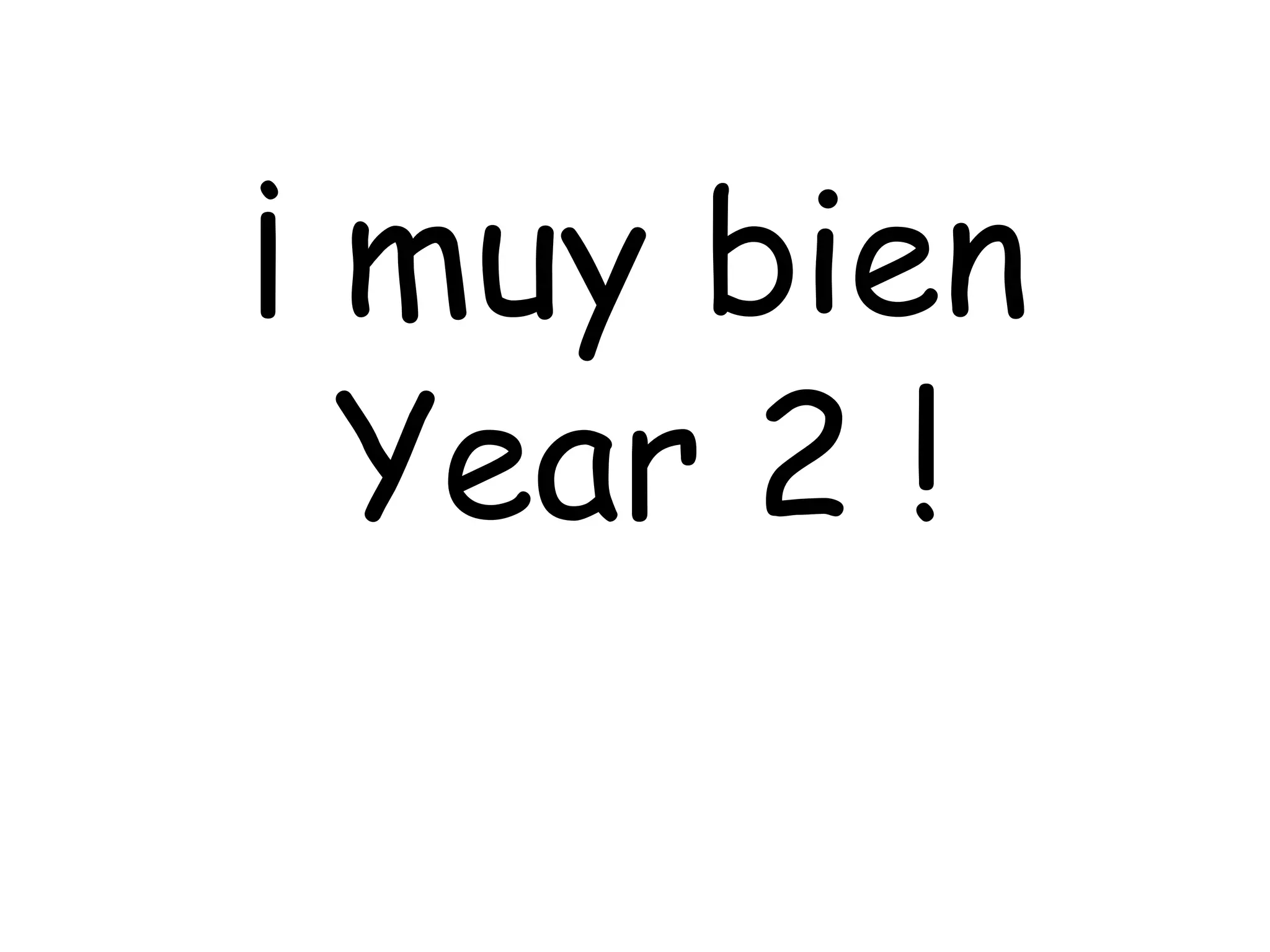 ¡ muy bien 
Year 2 ! 
