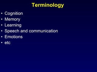 Terminology  Cognition  Memory  Learning Speech and communication  Emotions  etc 