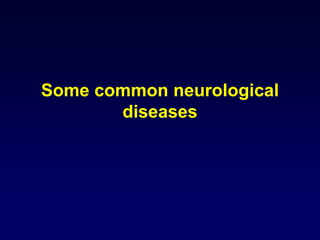 Some common neurological
diseases
 