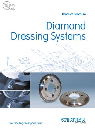 Precision Engineering Solutions
Product Brochure
Diamond
Dressing Systems
1
 