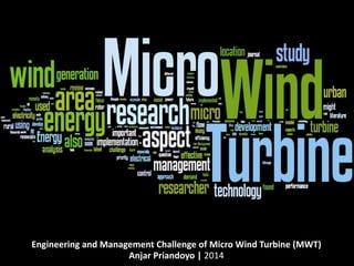 Engineering and Management Challenge of Micro Wind Turbine (MWT) 
Anjar Priandoyo | 2014  