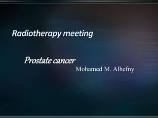 Prostate cancer
Mohamed M. Alhefny
 