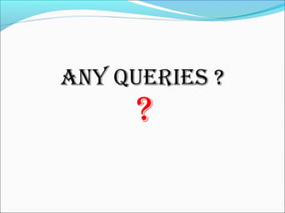 ANY QUeries ?
?
 