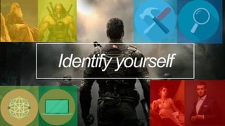 Identify yourself
 