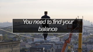 You need to find your
balance
 