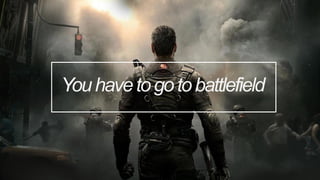 Youhavetogotobattlefield
 