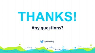 THANKS!
Any questions?
@hanszalay
 