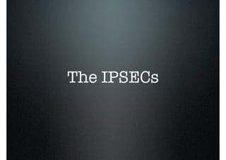 The IPSECs
 