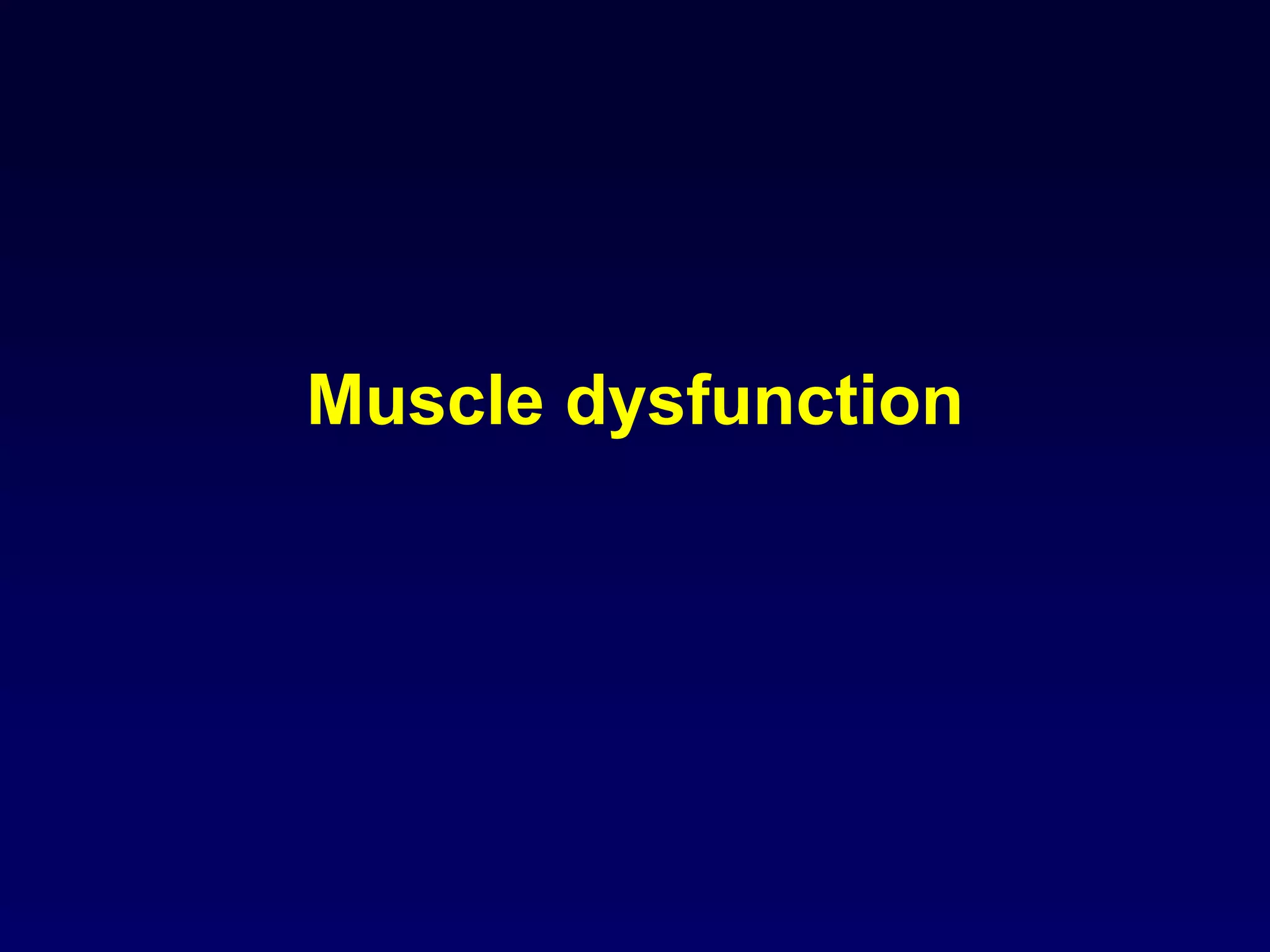 Muscle dysfunction
 