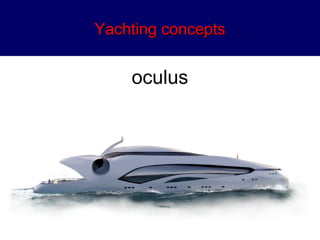 YYaacchhttiinngg ccoonncceeppttss 
oculus 
 