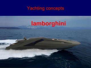 YYaacchhttiinngg ccoonncceeppttss 
lamborghini 
 