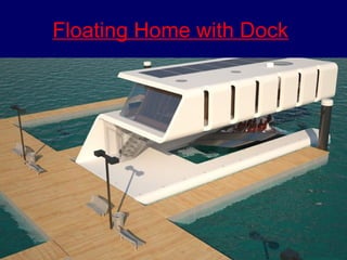 Floating Home with Dock 
 