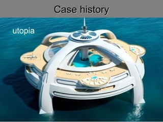 CCaassee hhiissttoorryy 
utopia 
 
