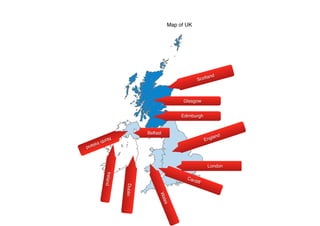 Map of UK
London
Cardiff
England
Dublin
Ireland
NorthIreland
Belfast
Wales
Glasgow
Edimburgh
Scotland
 