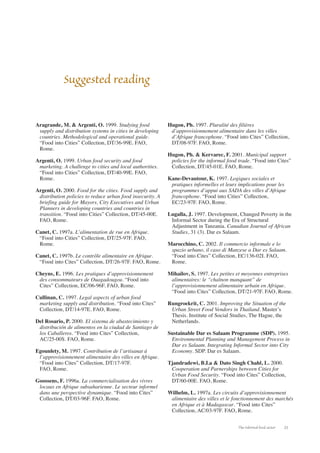 Endnotes 
1 The population of the world’s urban areas is projected 
to double between 1990 and 2010. 
2 For more comprehensive information on urban food 
supply and distribution policy, see Argenti 2000. 
3 Except for urban and periurban agriculture which 
requires land availability that is lacking in certain 
cities. 
4 The baht is the national currency of Thailand 
(US$1 = 43.79 baht in March 2002). 
5 All references in the text to Dar es Salaam are taken 
from Marocchino, 2002. 
6 This paragraph takes up the detailed lines of action 
given in Argenti, 2000, highlighting and adapting 
elements of particular relevance to informal FSDS 
operators. 
7 Estimates taken from the FAO survey, May 2000. As 
some gathered data lack reliability, this document 
presents the raw figures among the most reliable data, 
according to sources cited or possible cross-checking. 
This avoids the statistical processing being too 
unrepresentative to have any significance. 
Endnotes 
24 
 