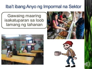 Iba’t ibang Anyo ng Impormal na Sektor
 