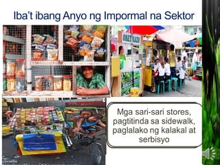 Iba’t ibang Anyo ng Impormal na Sektor
Pagnanakaw,
Prostitute
 