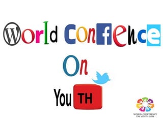 2014 World Conference on Youth
තරුණයන්a පිළිබඳ ජාතය්තර සමු ව
உலக இளைஞர் மகாநாடு
#WCY2014
 