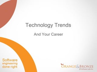 Technology Trends
   And Your Career
 