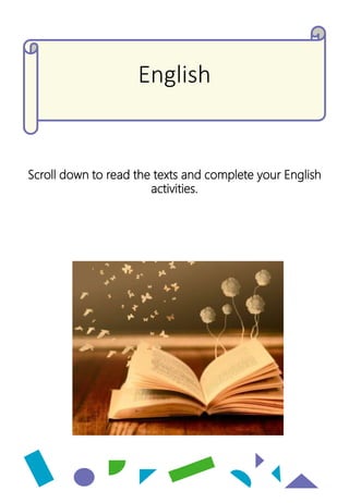 English
Scroll down to read the texts and complete your English
activities.
 
