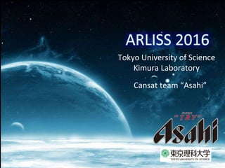 Tokyo University of Science
Kimura Laboratory
Cansat team “Asahi”
 