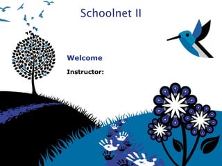 Schoolnet II
Welcome
Instructor:
 
