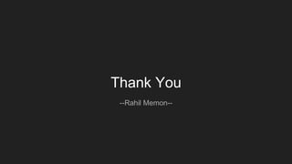 Thank You
--Rahil Memon--
 