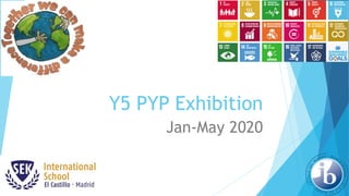 Y5 PYP Exhibition
Jan-May 2020
 