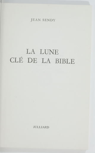 J E A N SENDY
LA LUNE
CLÉ DE LA BIBLE
JULLIARD
 
