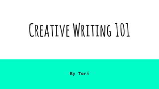 CreativeWriting101
By Tori
 