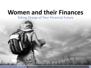 Women and their Finances
Taking Charge of Your Financial Future

 