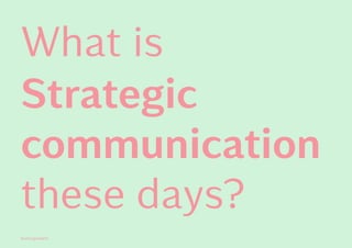 these days?
Strategic
communication
What is
Kontrapunkt©
 