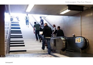 Volkswagen: The Fun Theory
Kontrapunkt©
 