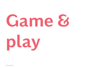 Kontrapunkt©
Game &
play
72
 