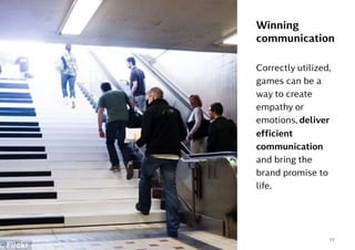 77
Correctly utilized,
games can be a
way to create
empathy or
emotions, deliver
efficient
communication
and bring the
brand promise to
life.
Winning
communication
Kontrapunkt©
 