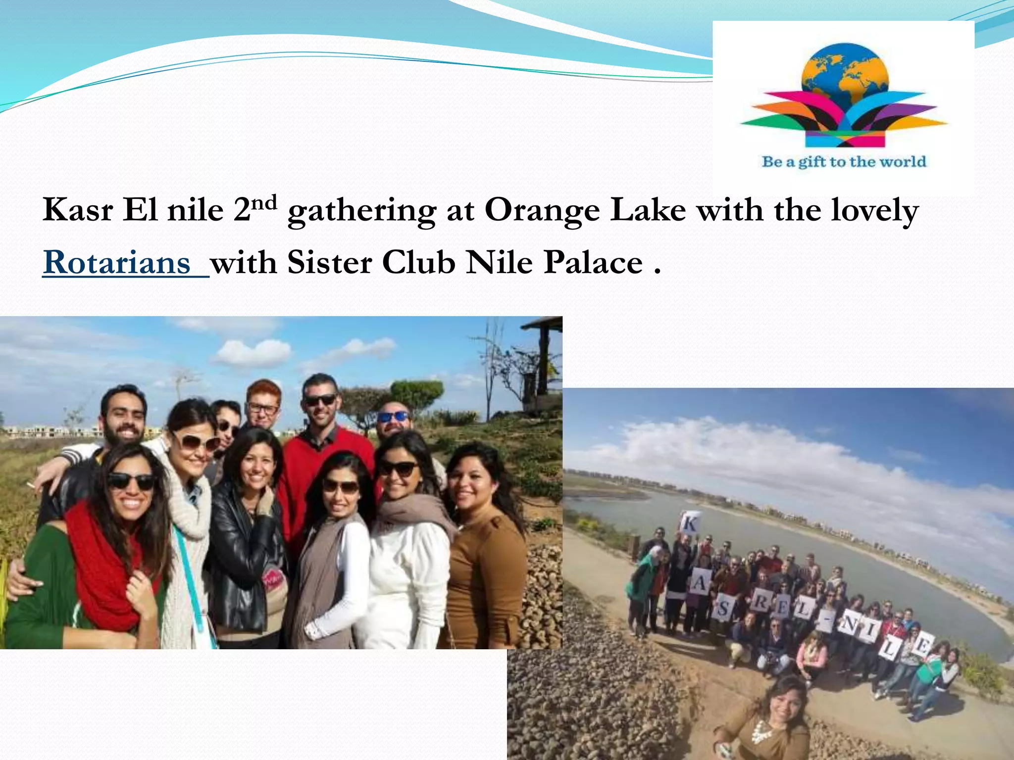 Kasr El nile 2nd gathering at Orange Lake with the lovely
Rotarians with Sister Club Nile Palace .
 