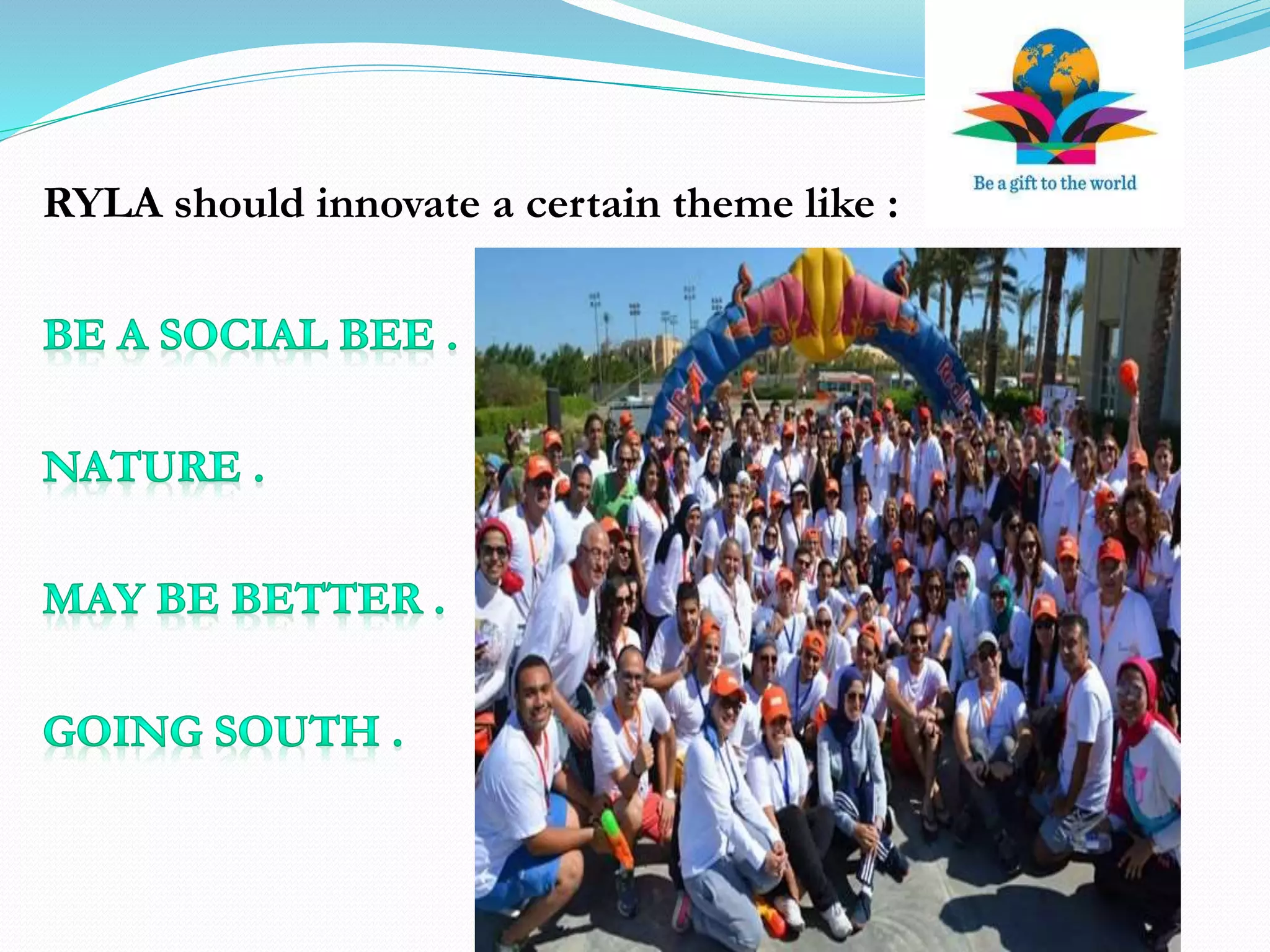 RYLA should innovate a certain theme like :
 